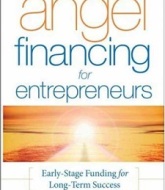 Angel Financing for Entrepreneurs Early-Stage Funding for Long-Term Success by Susan L. Preston