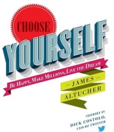 Choose Yourself By Happy, Make Millions, Live the Dream by James Altucher