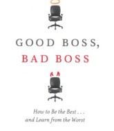 Good Boss, Bad Boss: How to Be the Best... and Learn from the Worst by Robert I. Sutton