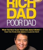 Rich Dad, Poor Dad What the Rich Teach Their Kids About Money - That the Poor and the Middle Class Do Not! by Robert Kiyosak
