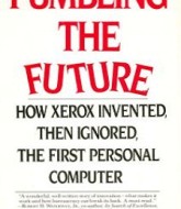 Fumbling the Future How Xerox Invented, then Ignored, the First Personal Computer by Douglas K. Smith & Robert C. Alexander